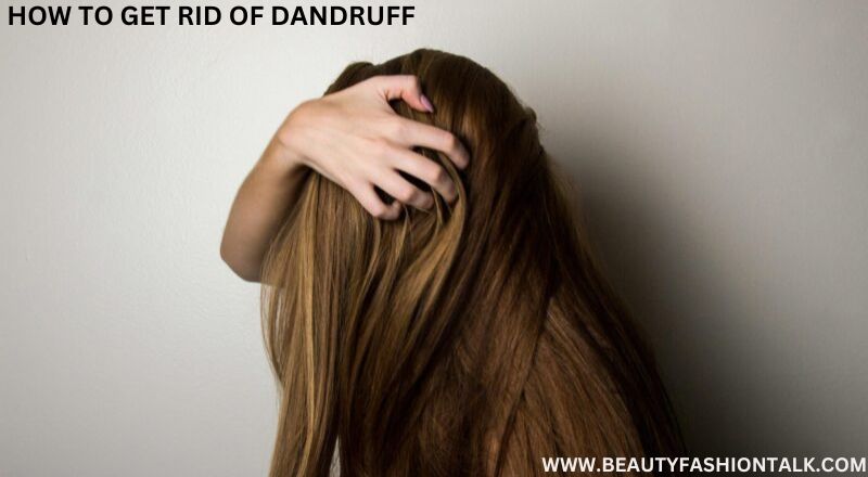 How to get rid of dandruff